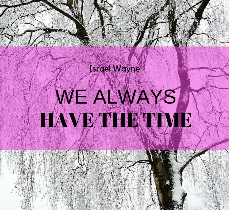 We Always Have the Time